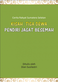 Image of Kisah tiga dewa pendiri jagat bersemah : cerita rakyat Sumatera Selatan