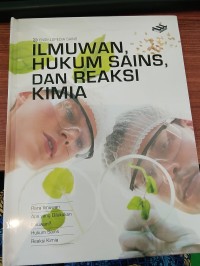Image of ENSIKLOPEDIA SAINS ; ILMUWAN, HUKUM SAINS, DAN REAKSI KIMIA