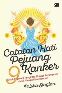 Image of CATATAN HATI PEJUANG KANKER 9 KISAH INSPIRATIF PENYINTAS KANKER PEREMPUAN UNTUK MERAIH KESEMBUHAN